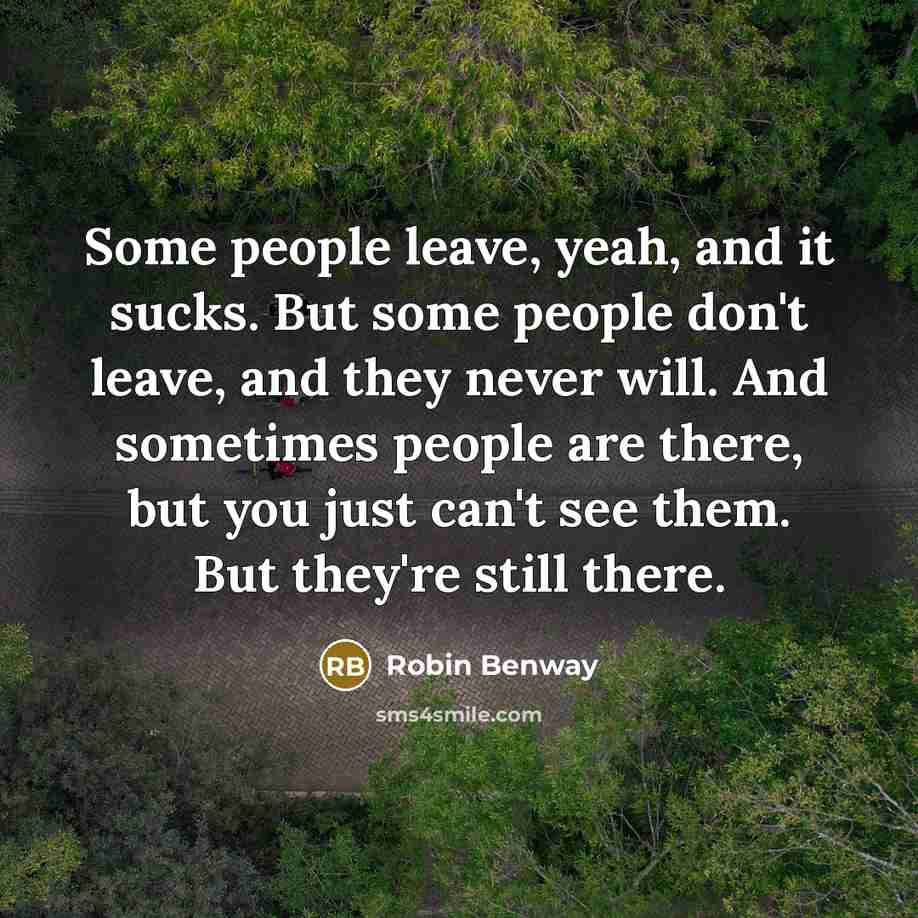 “Some people leave, yeah, and it sucks. But some people…” quote by Robin Benway