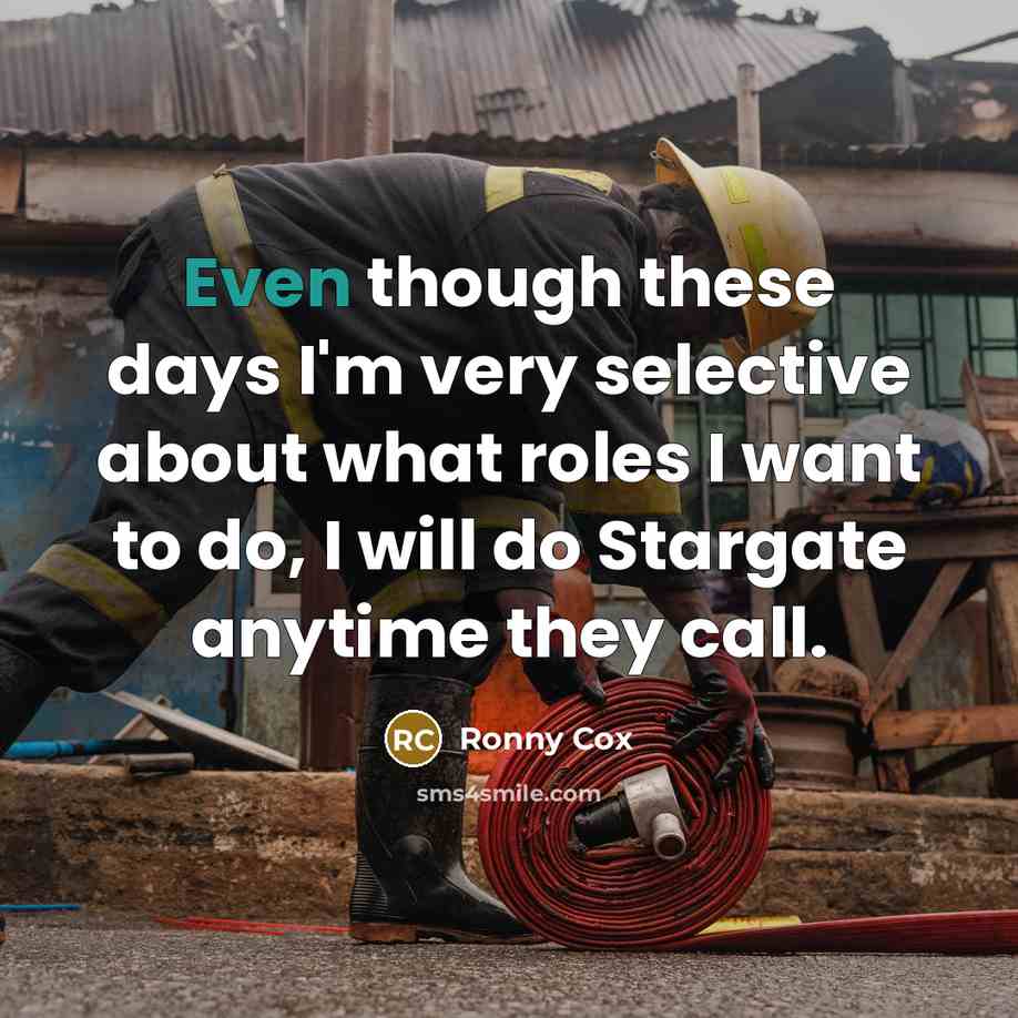 “Even though these days I'm very selective about what roles…” quote by Ronny Cox