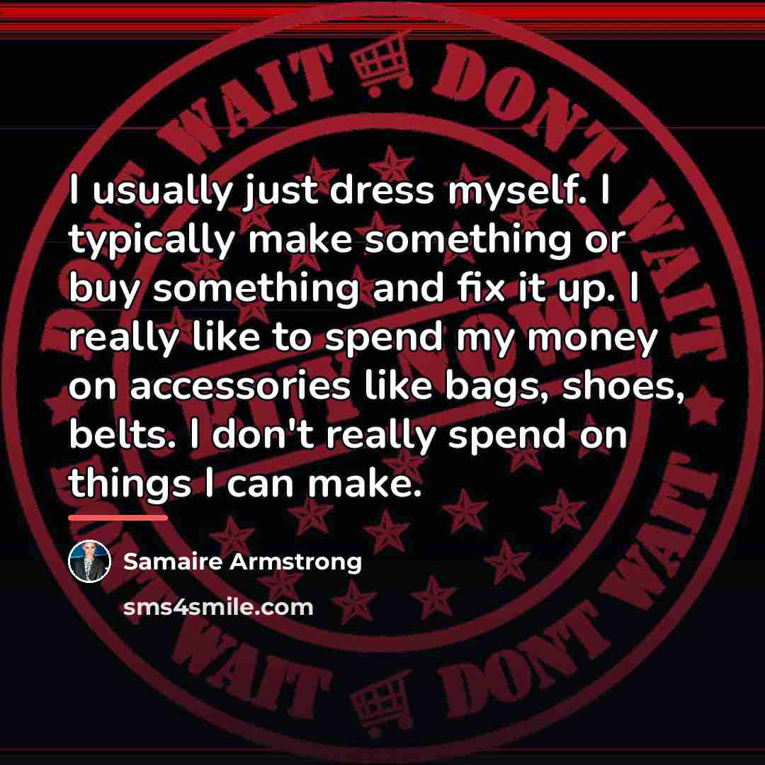 “I usually just dress myself. I typically make something or…” quote by Samaire Armstrong