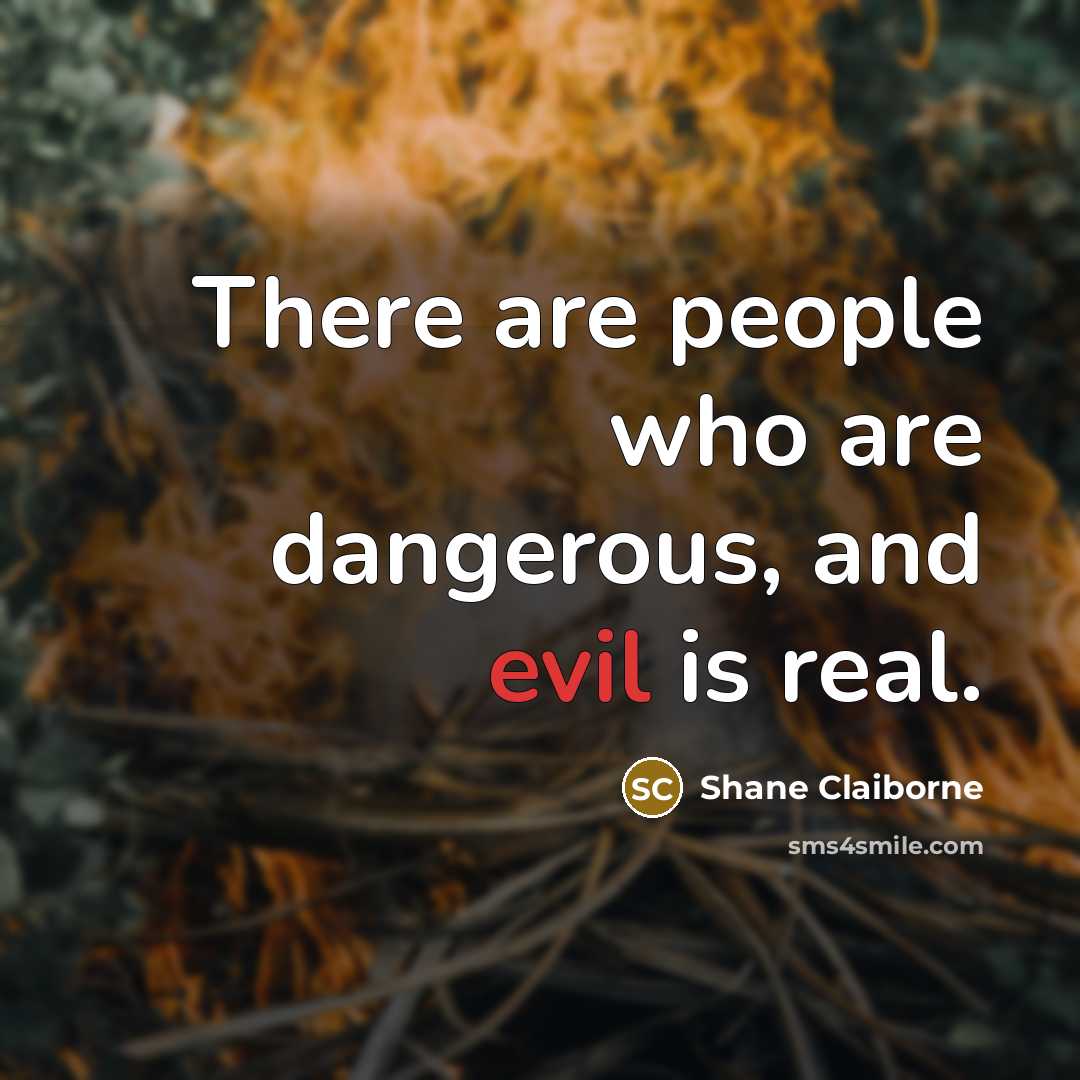 “There are people who are dangerous, and evil is real.…” quote by Shane Claiborne