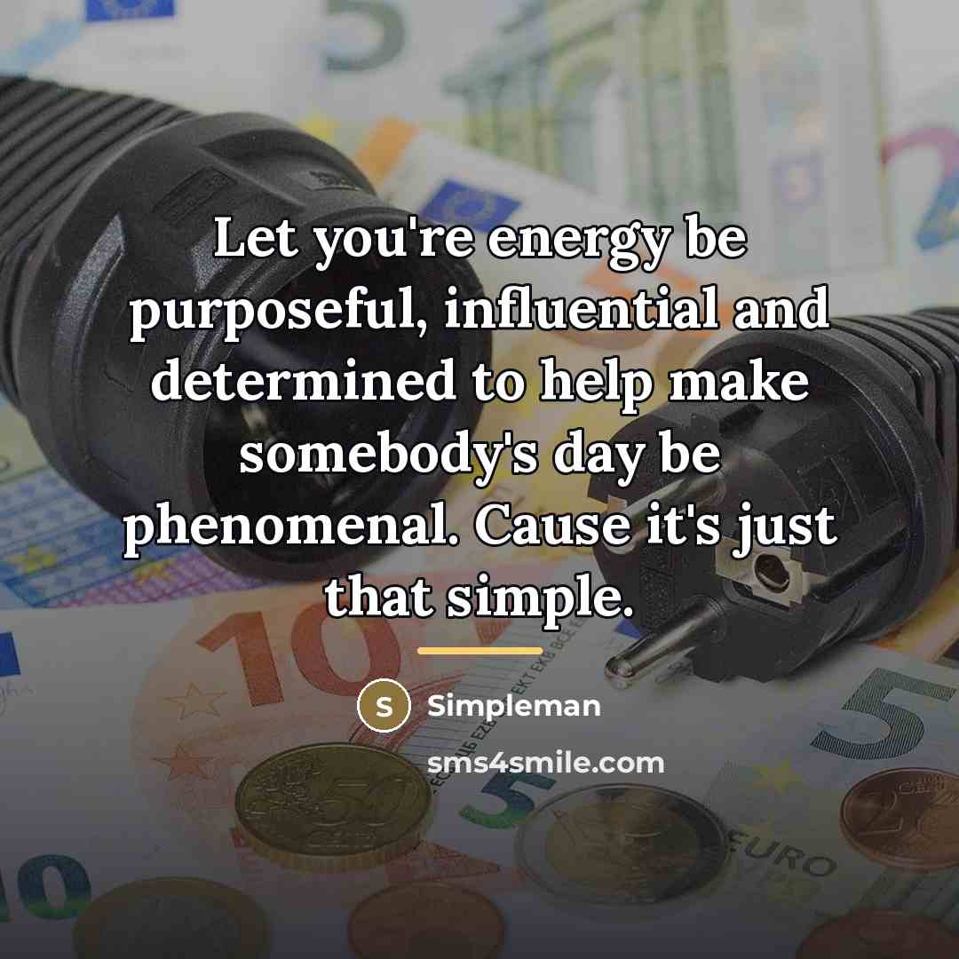 “Let you're energy be purposeful, influential and determined to help…” quote by Simpleman