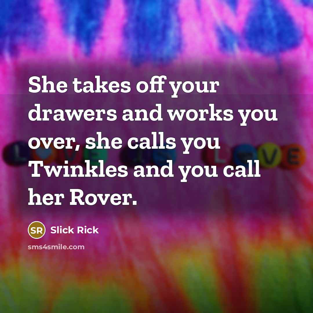 “She takes off your drawers and works you over, she…” quote by Slick Rick