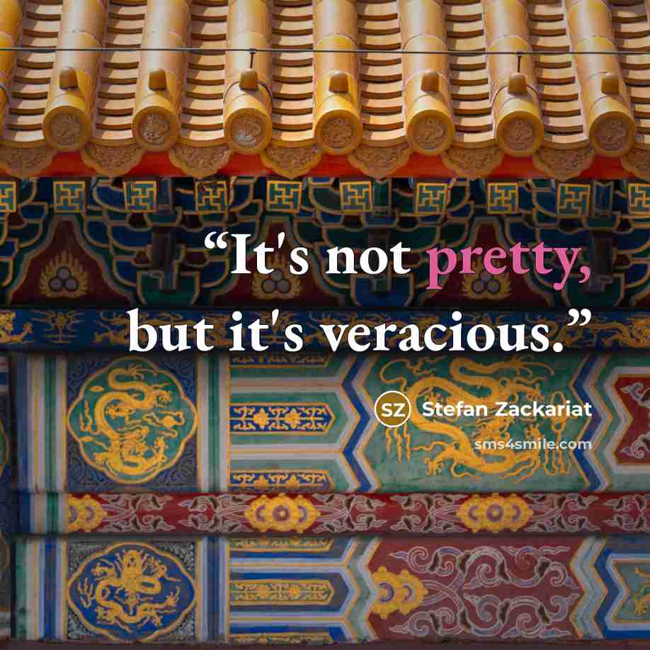 “It's not pretty, but it's veracious.” quote by Stefan Zackariat
