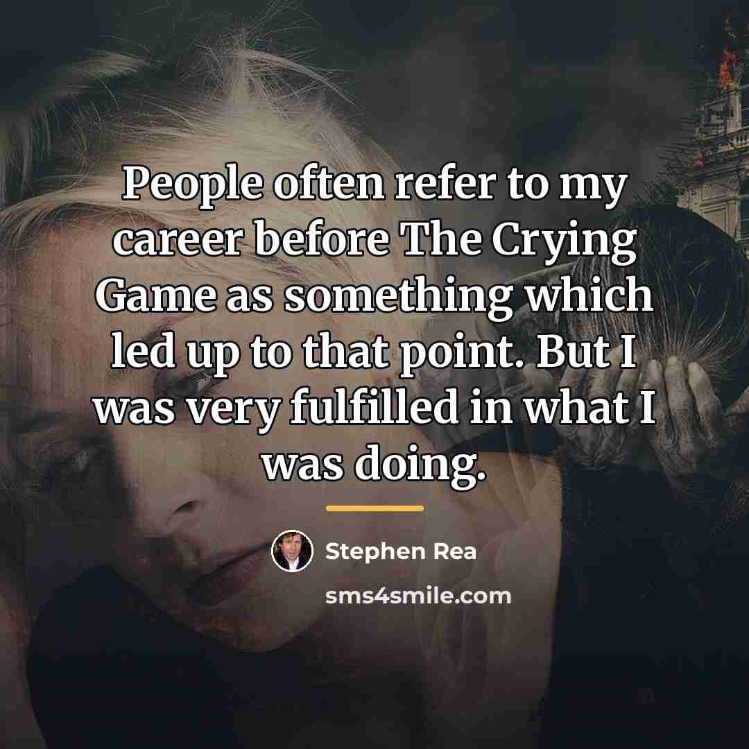“People often refer to my career before The Crying Game…” quote by Stephen Rea