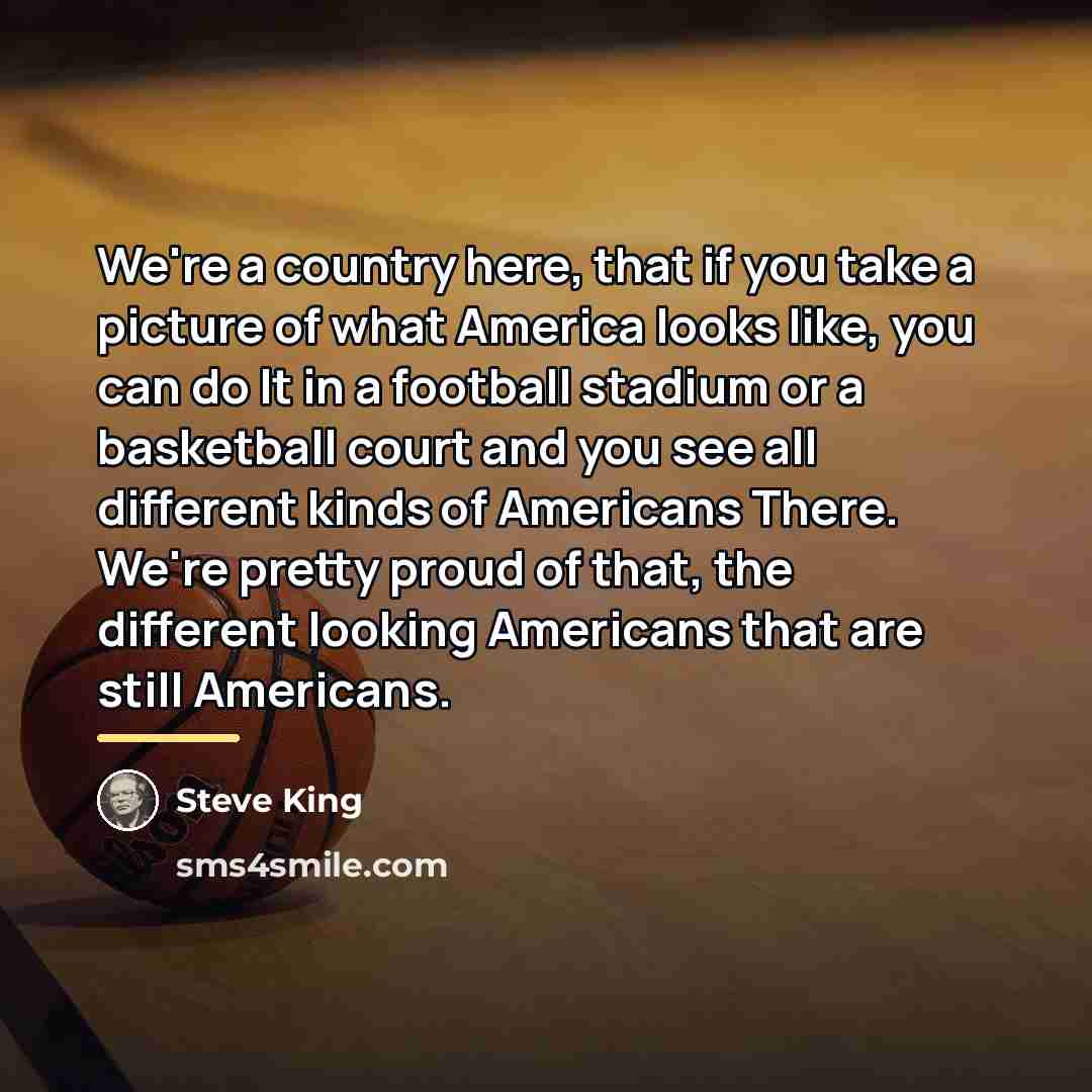 “We're a country here, that if you take a picture…” quote by Steve King