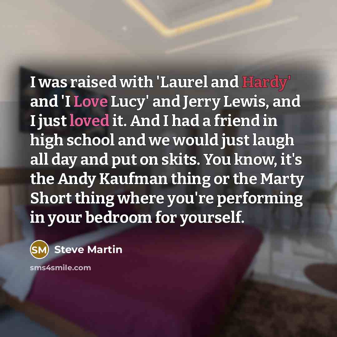 “I was raised with 'Laurel and Hardy' and 'I Love…” quote by Steve Martin