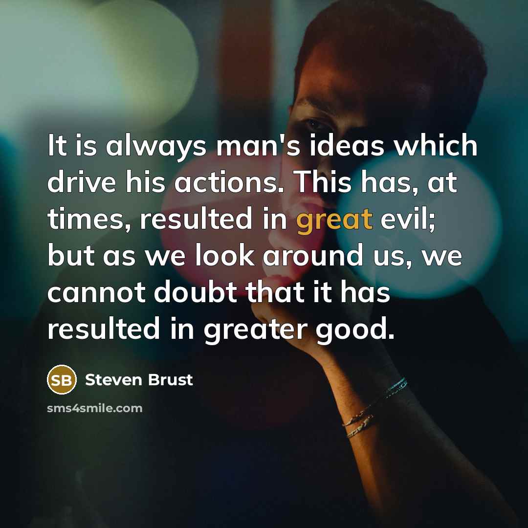 “It is always man's ideas which drive his actions. This…” quote by Steven Brust