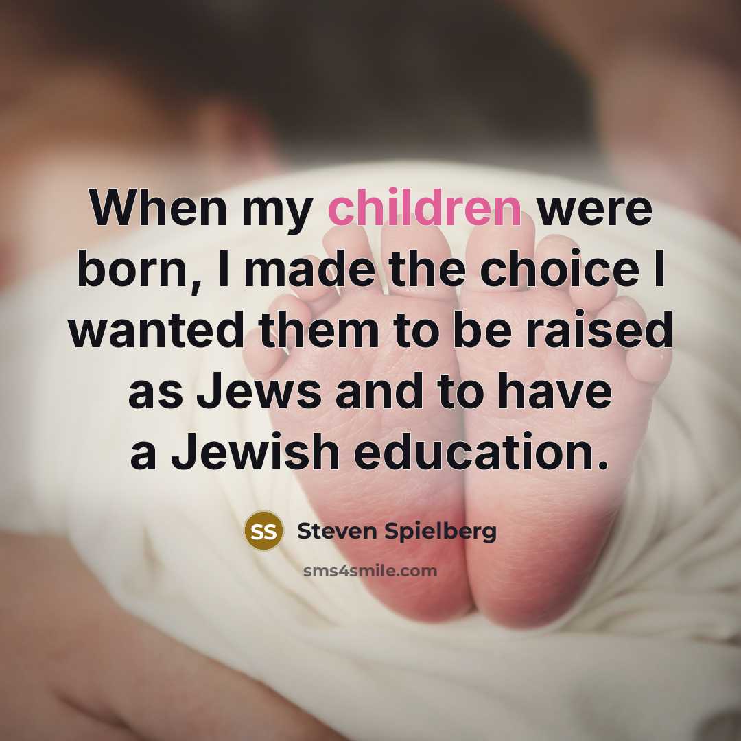 “When my children were born, I made the choice I…” quote by Steven Spielberg
