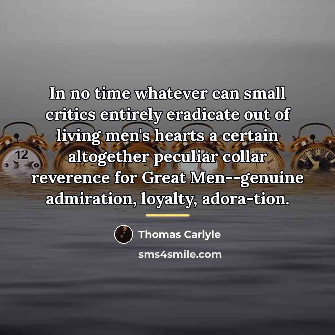 “In no time whatever can small critics entirely eradicate out…” quote by Thomas Carlyle