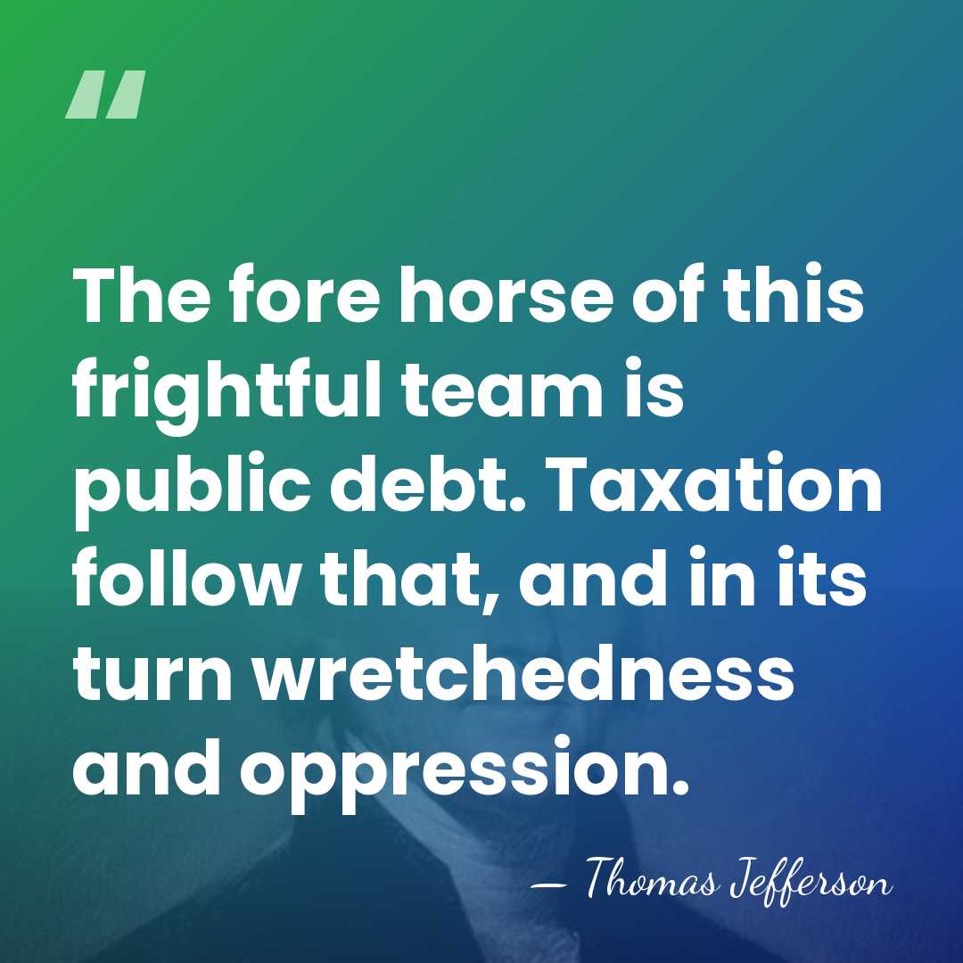 The fore horse of this frightful team is public debt. Taxation follow&hellip; - Thomas Jefferson
