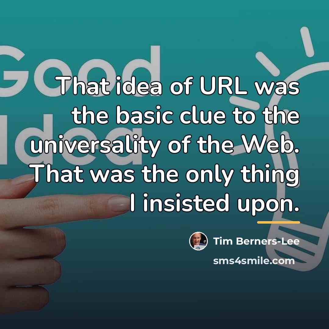 “That idea of URL was the basic clue to the…” quote by Tim Berners-Lee