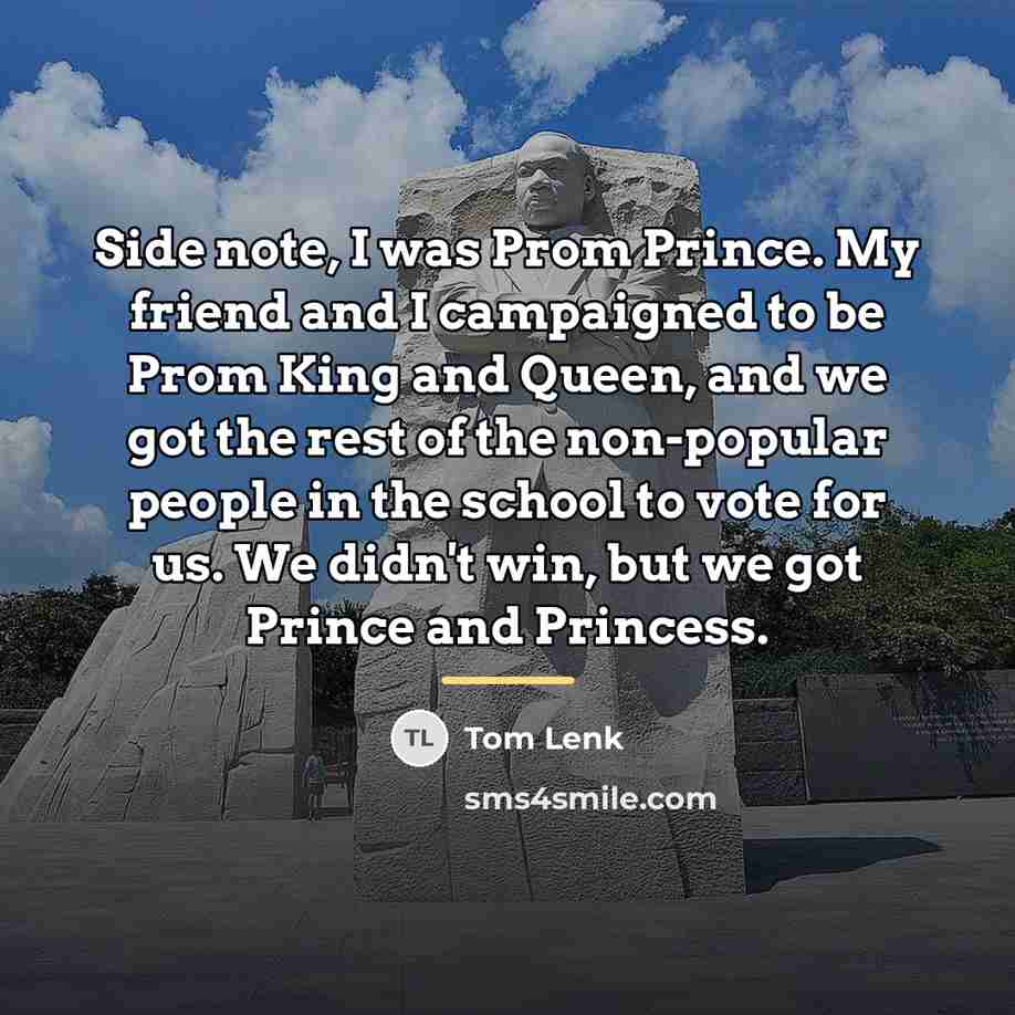 “Side note, I was Prom Prince. My friend and I…” quote by Tom Lenk