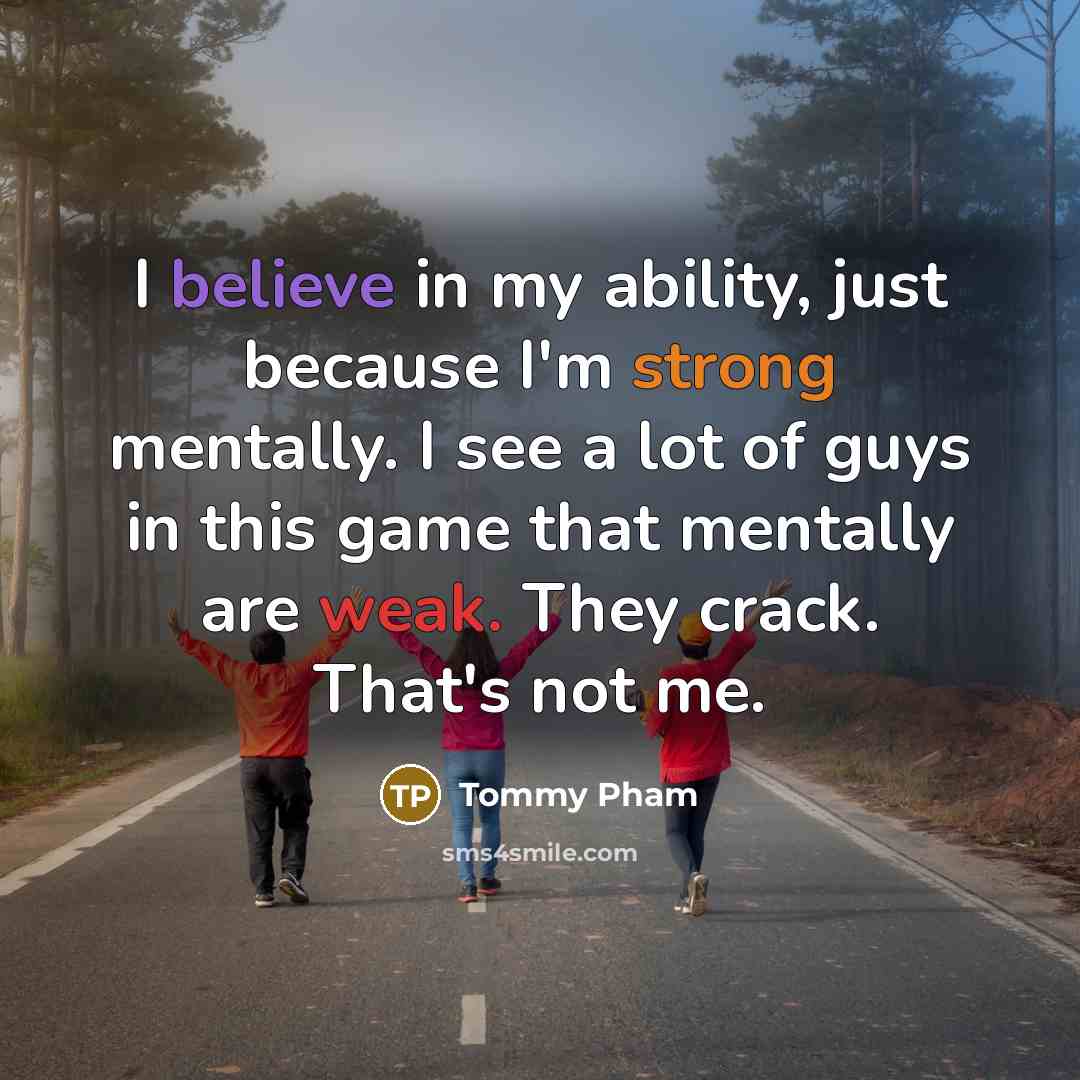 “I believe in my ability, just because I'm strong mentally.…” quote by Tommy Pham