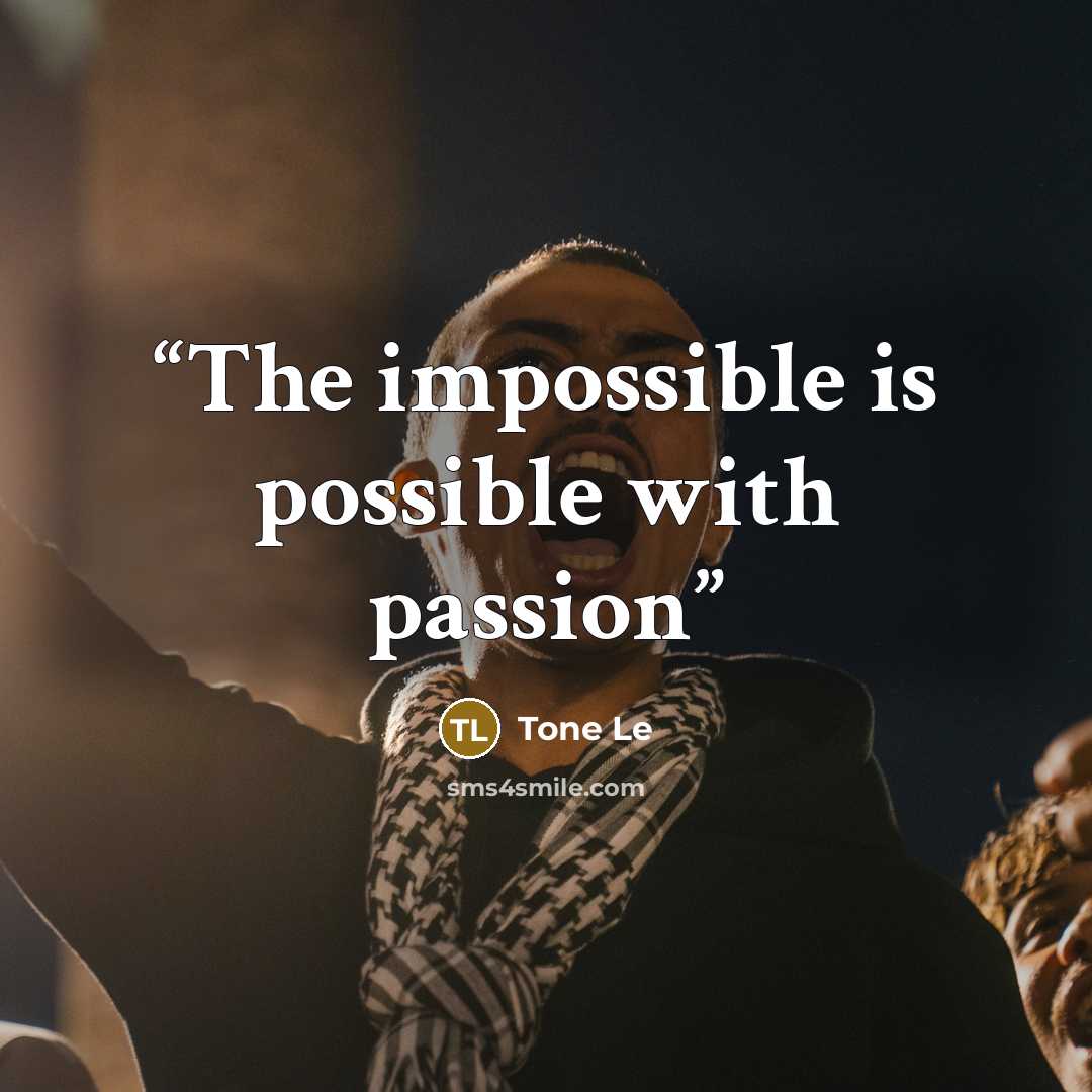 “The impossible is possible with passion” quote by Tone Le
