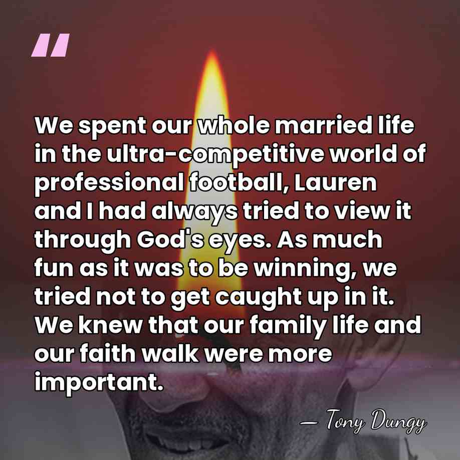 We spent our whole married life in the ultra-competitive world of professional&hellip; - Tony Dungy