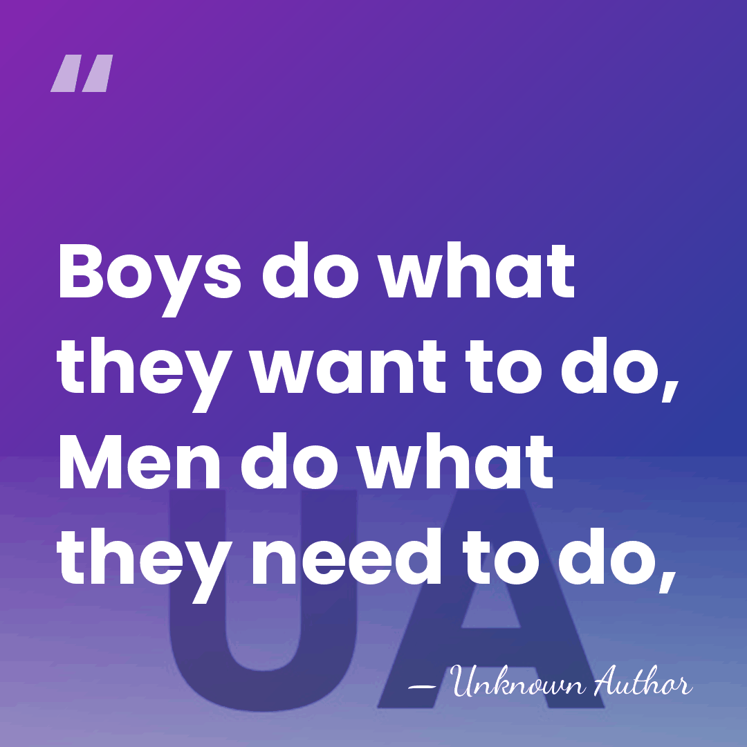 Boys do what they want to do, Men do what they need&hellip; - Norm Parker
