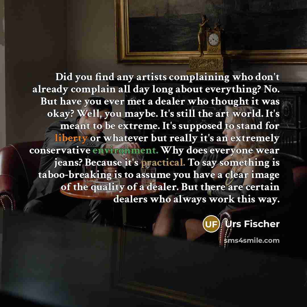 “Did you find any artists complaining who don't already complain…” quote by Urs Fischer