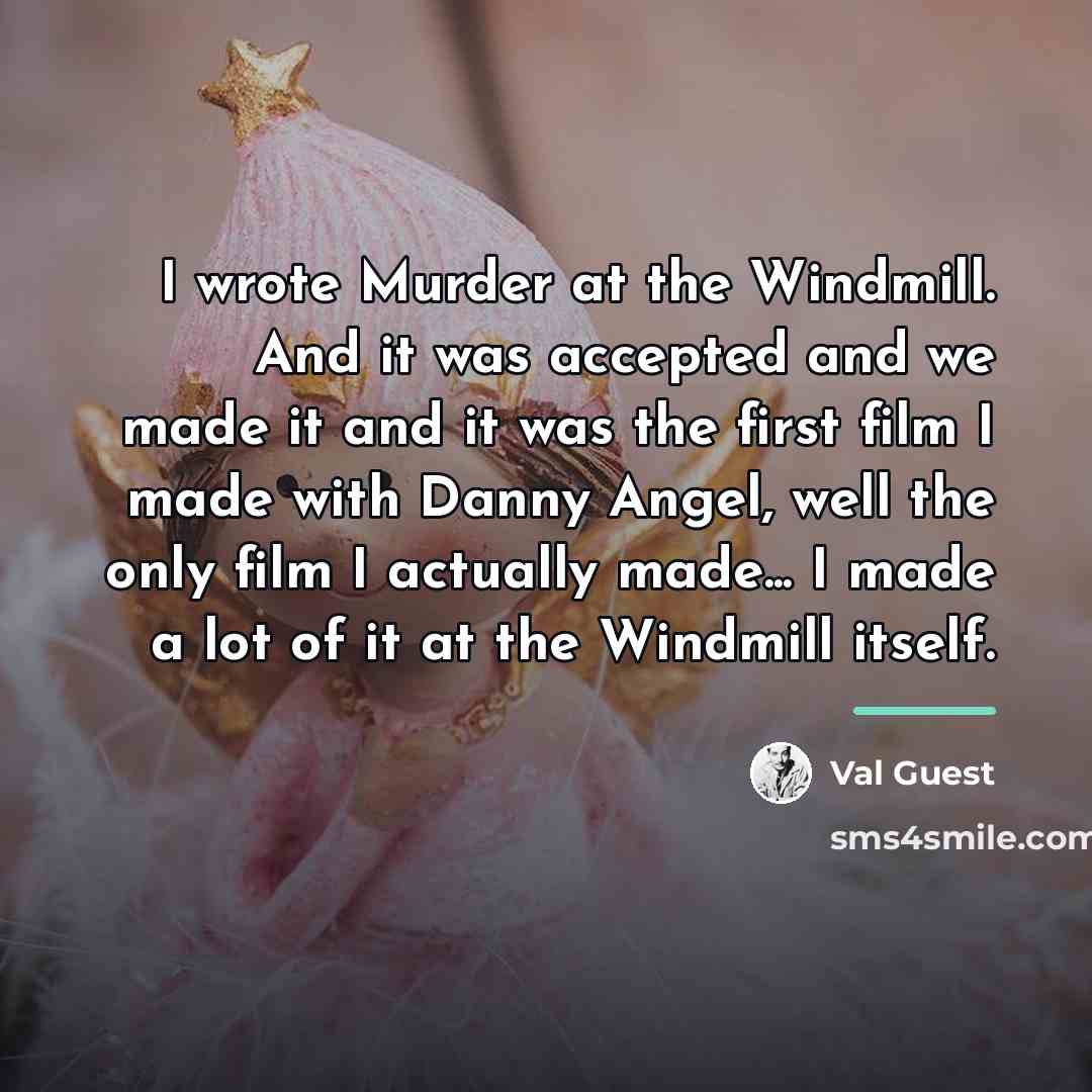 “I wrote Murder at the Windmill. And it was accepted…” quote by Val Guest