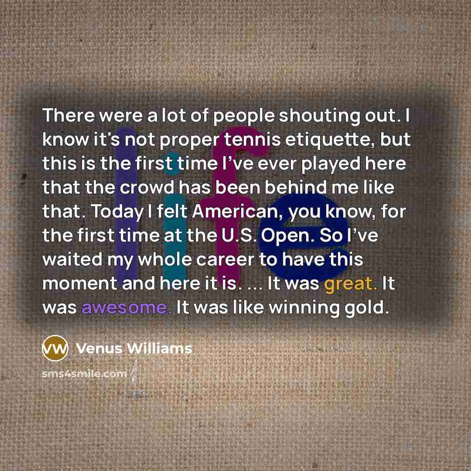 “There were a lot of people shouting out. I know…” quote by Venus Williams