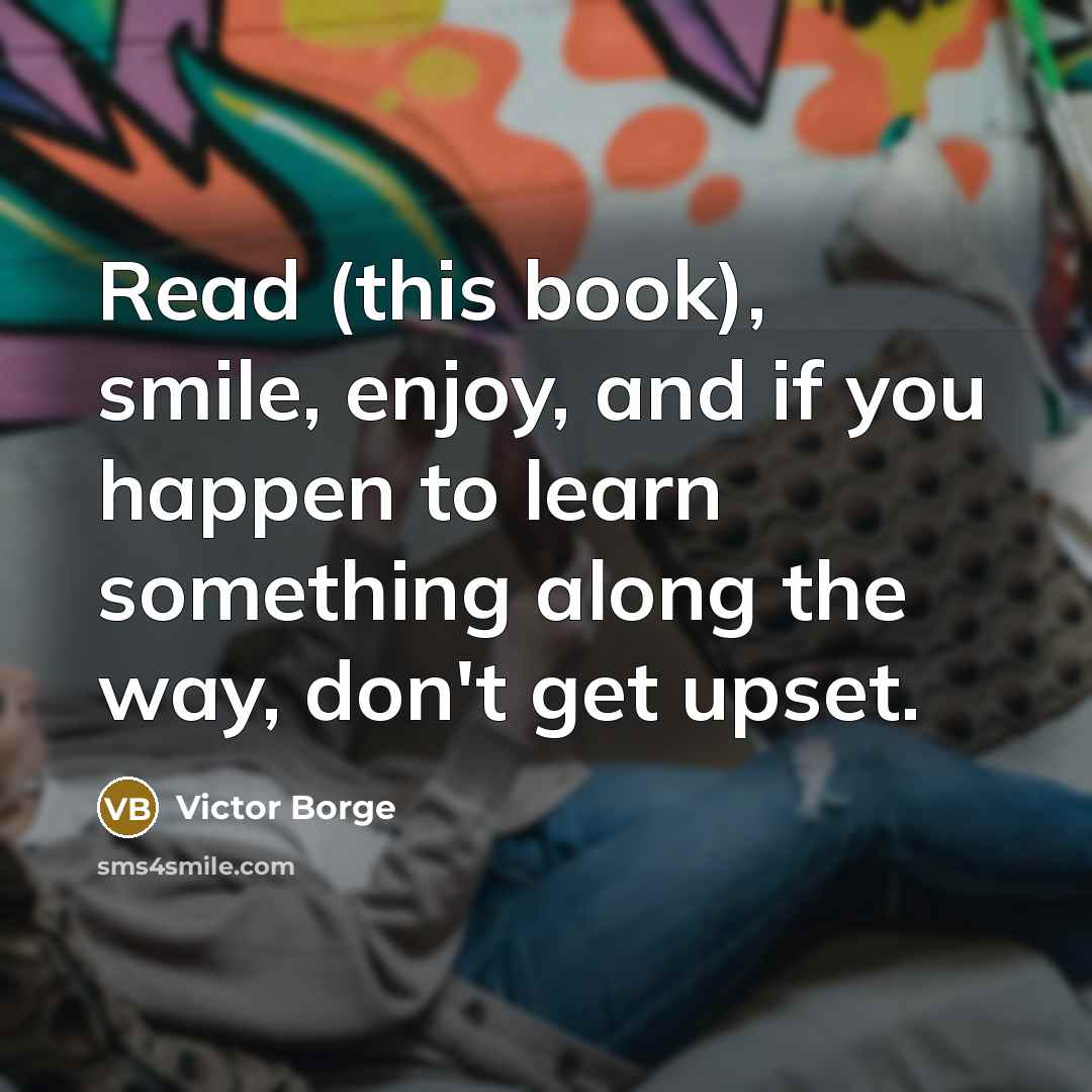 “Read (this book), smile, enjoy, and if you happen to…” quote by Victor Borge