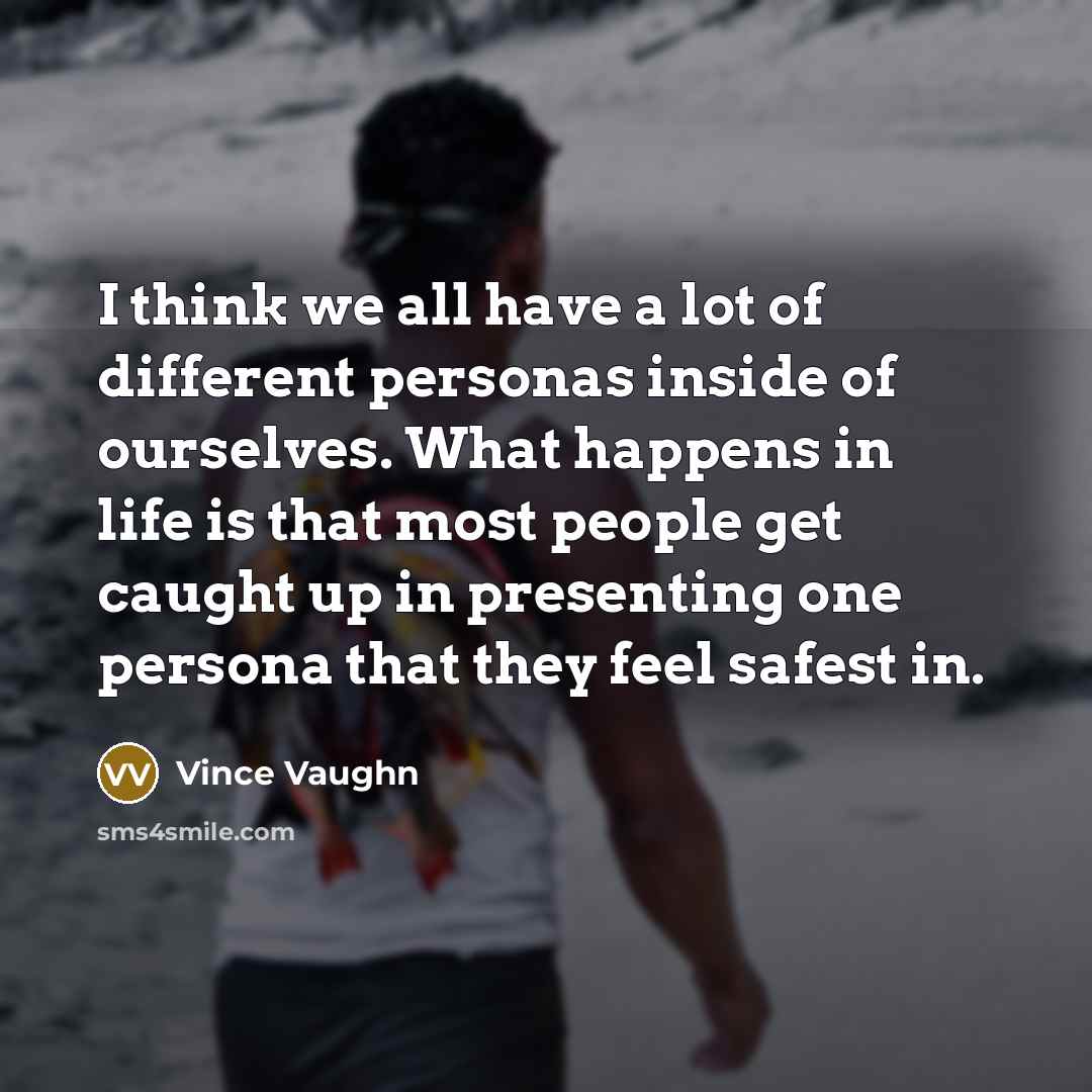 “I think we all have a lot of different personas…” quote by Vince Vaughn