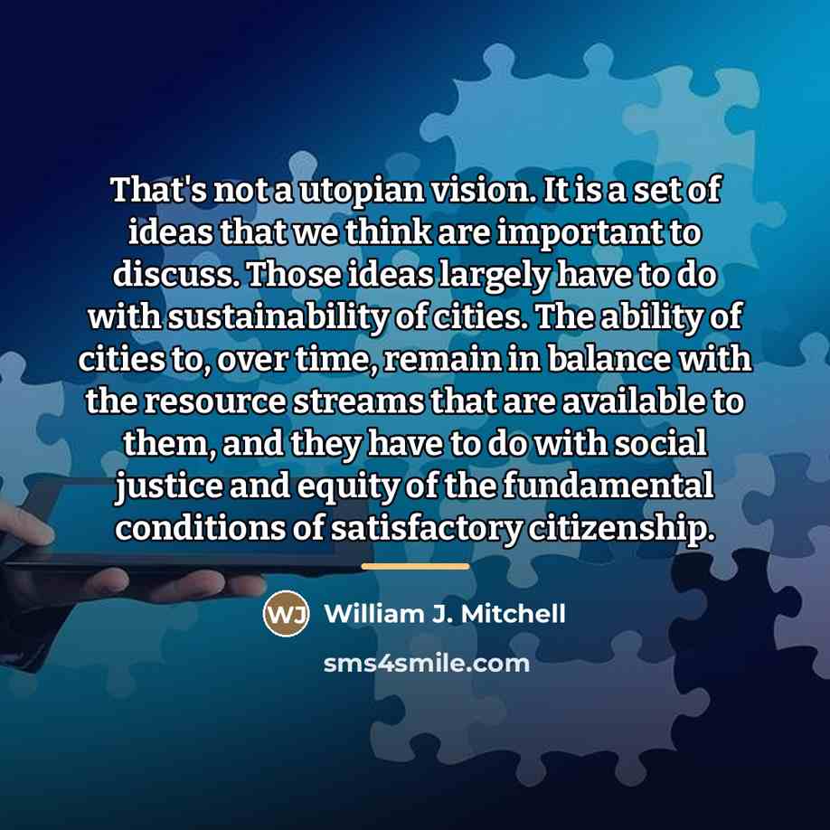 “That's not a utopian vision. It is a set of…” quote by William J. Mitchell