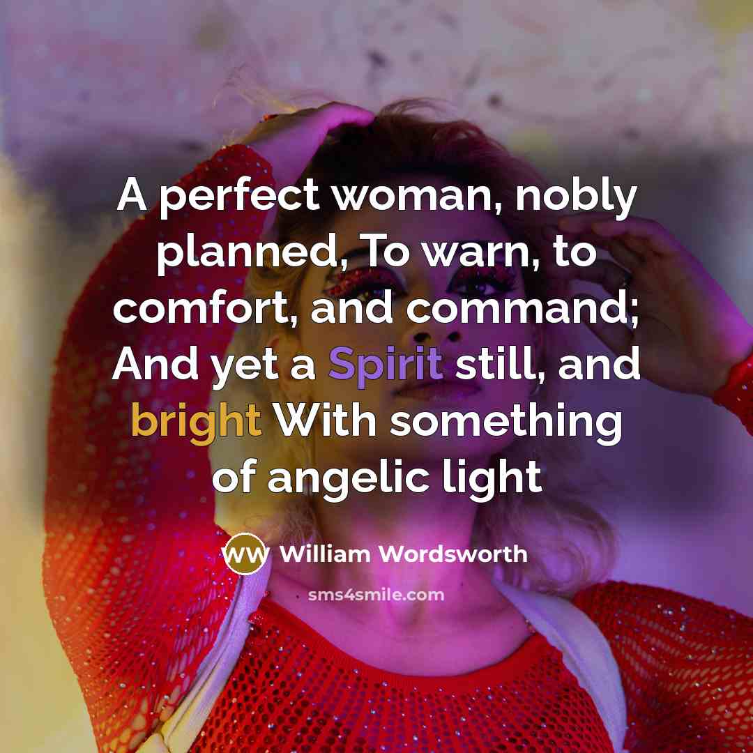 “A perfect woman, nobly planned, To warn, to comfort, and…” quote by William Wordsworth