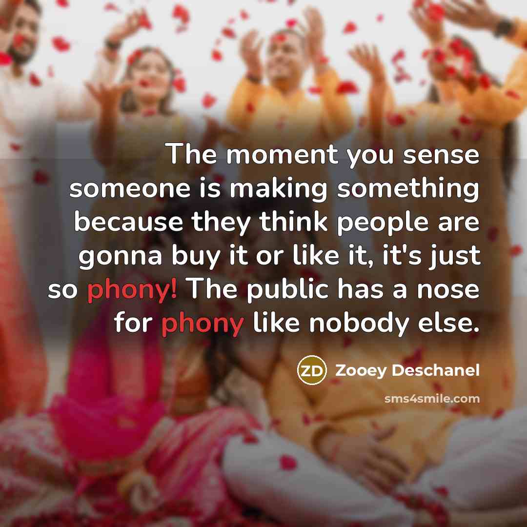 “The moment you sense someone is making something because they…” quote by Zooey Deschanel