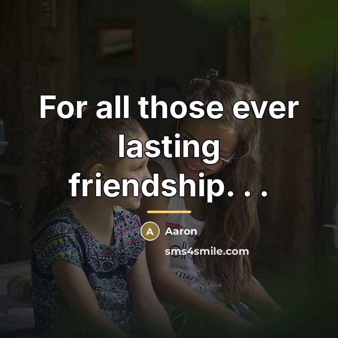 “For all those ever lasting friendship. . .…” quote by AaRon