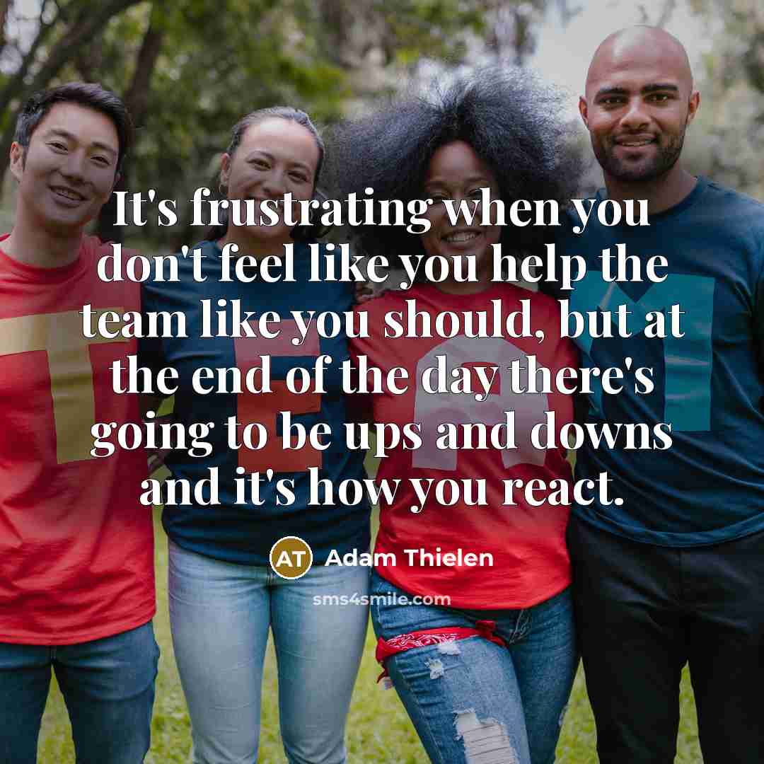 “It's frustrating when you don't feel like you help the…” quote by Adam Thielen