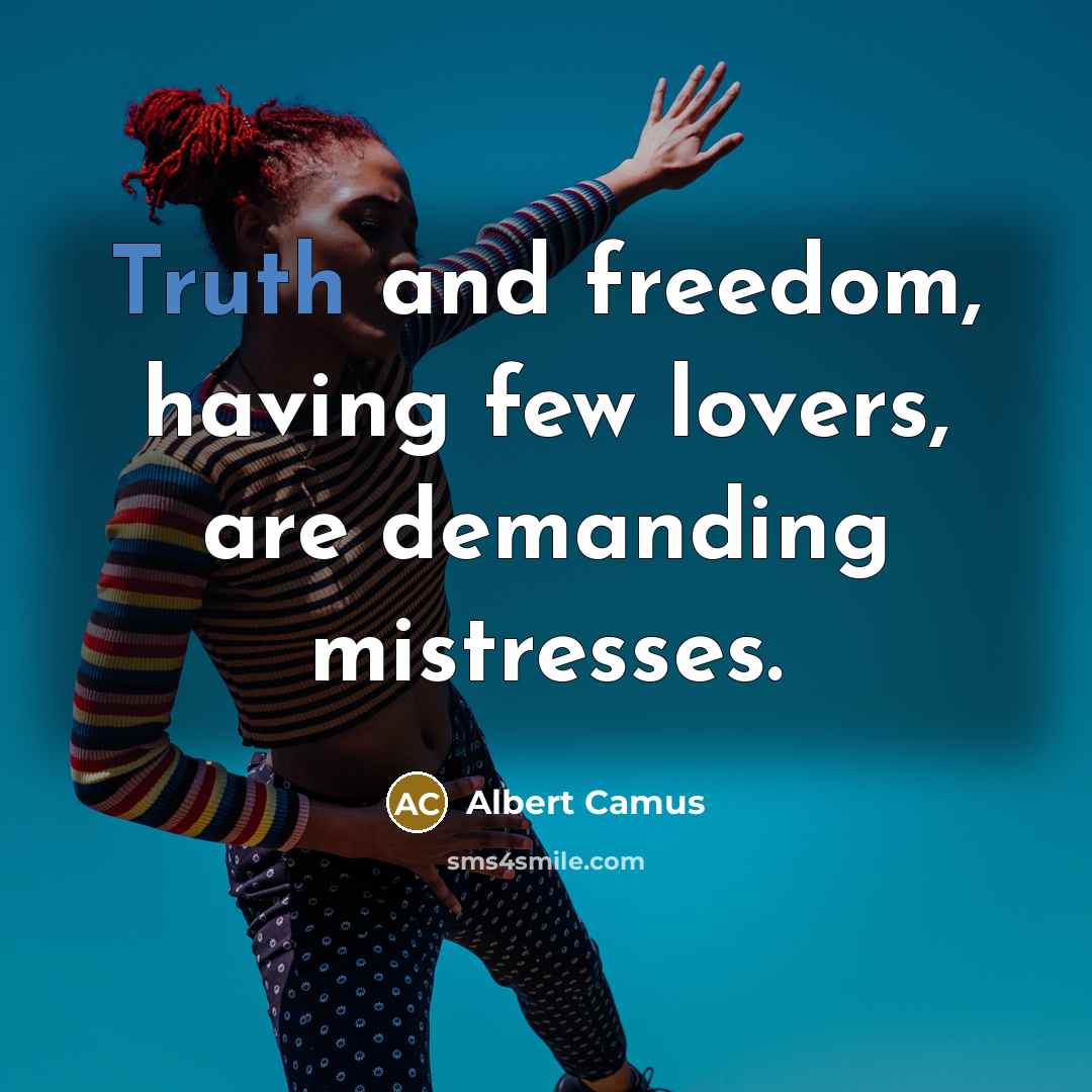 “Truth and freedom, having few lovers, are demanding mistresses.…” quote by Albert Camus