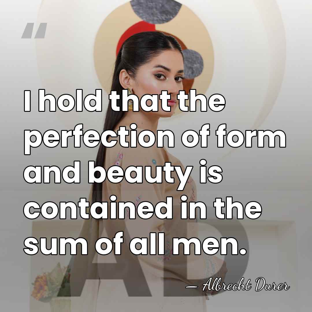 I hold that the perfection of form and beauty is contained in&hellip; - Albrecht Durer