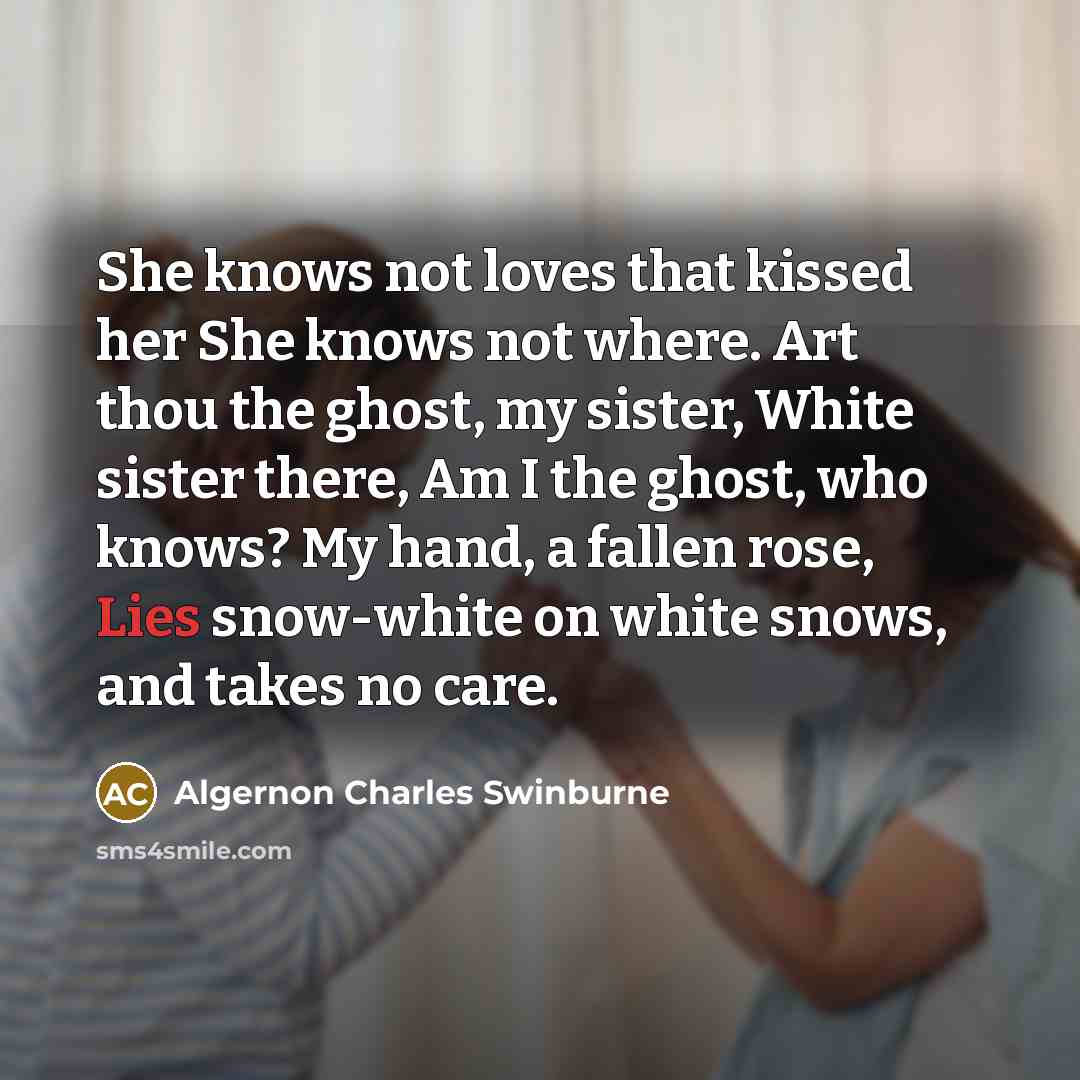 “She knows not loves that kissed her She knows not…” quote by Algernon Charles Swinburne