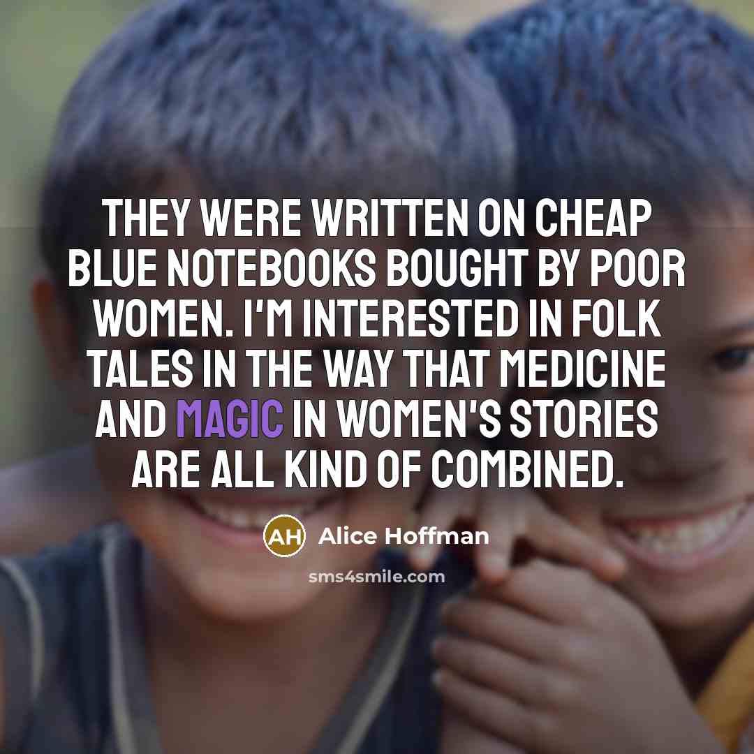 “They were written on cheap blue notebooks bought by poor…” quote by Alice Hoffman