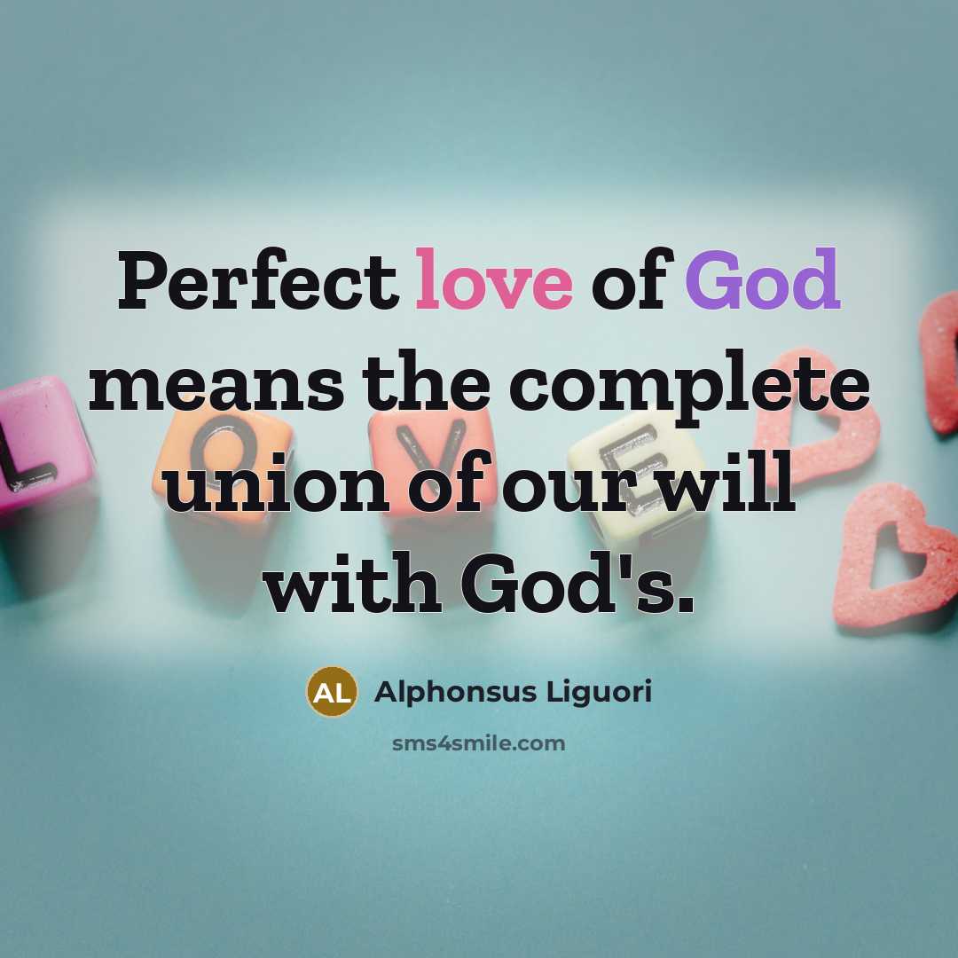 “Perfect love of God means the complete union of our…” quote by Alphonsus Liguori