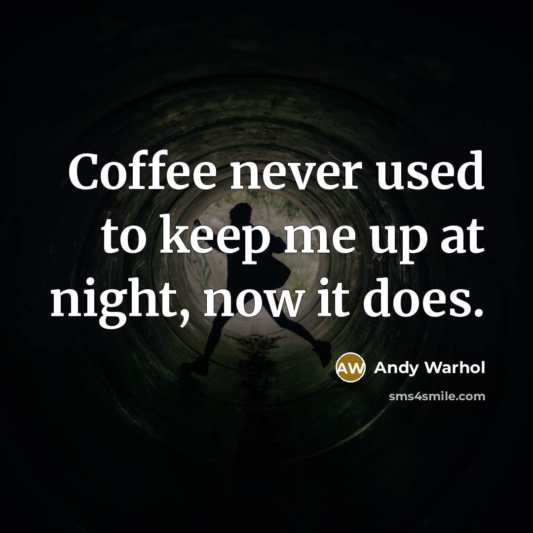 “Coffee never used to keep me up at night, now…” quote by Andy Warhol
