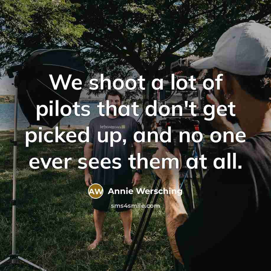 “We shoot a lot of pilots that don't get picked…” quote by Annie Wersching