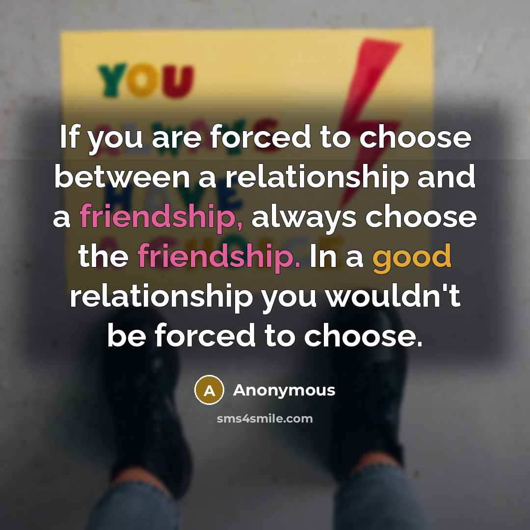 “If you are forced to choose between a relationship and…” quote by Anonymous