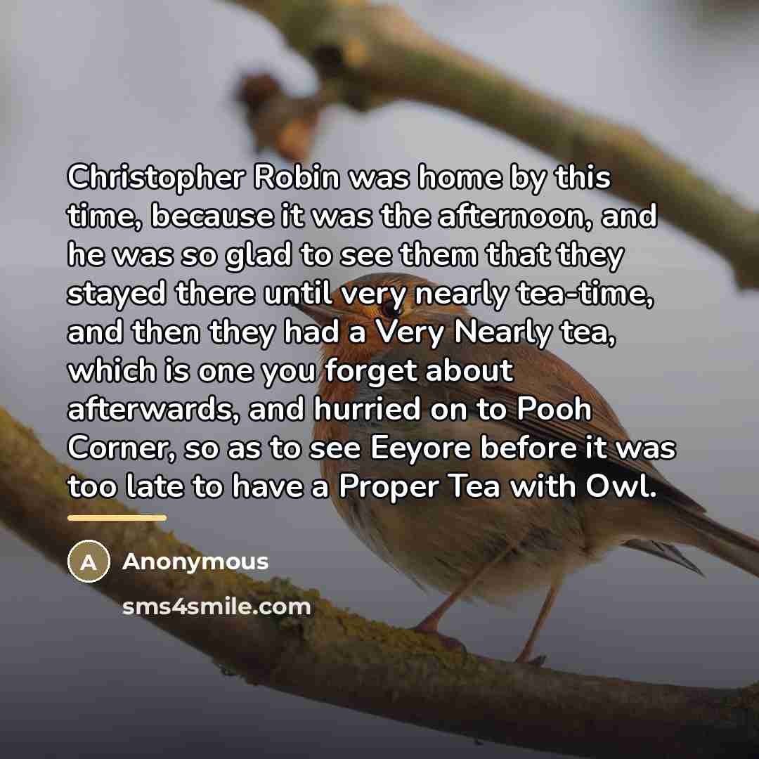 “Christopher Robin was home by this time, because it was…” quote by Anonymous