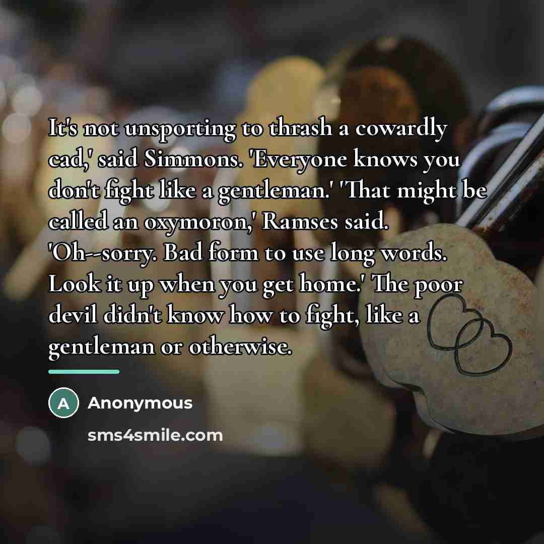 “It's not unsporting to thrash a cowardly cad,' said Simmons.…” quote by Anonymous
