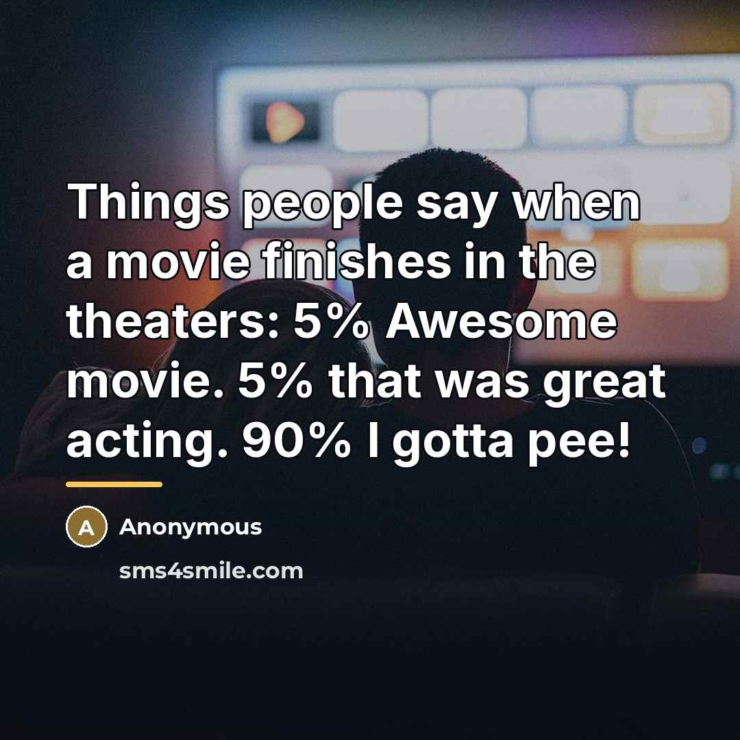 “Things people say when a movie finishes in the theaters:…” quote by Anonymous