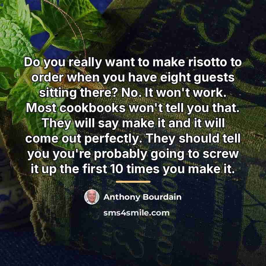 “Do you really want to make risotto to order when…” quote by Anthony Bourdain