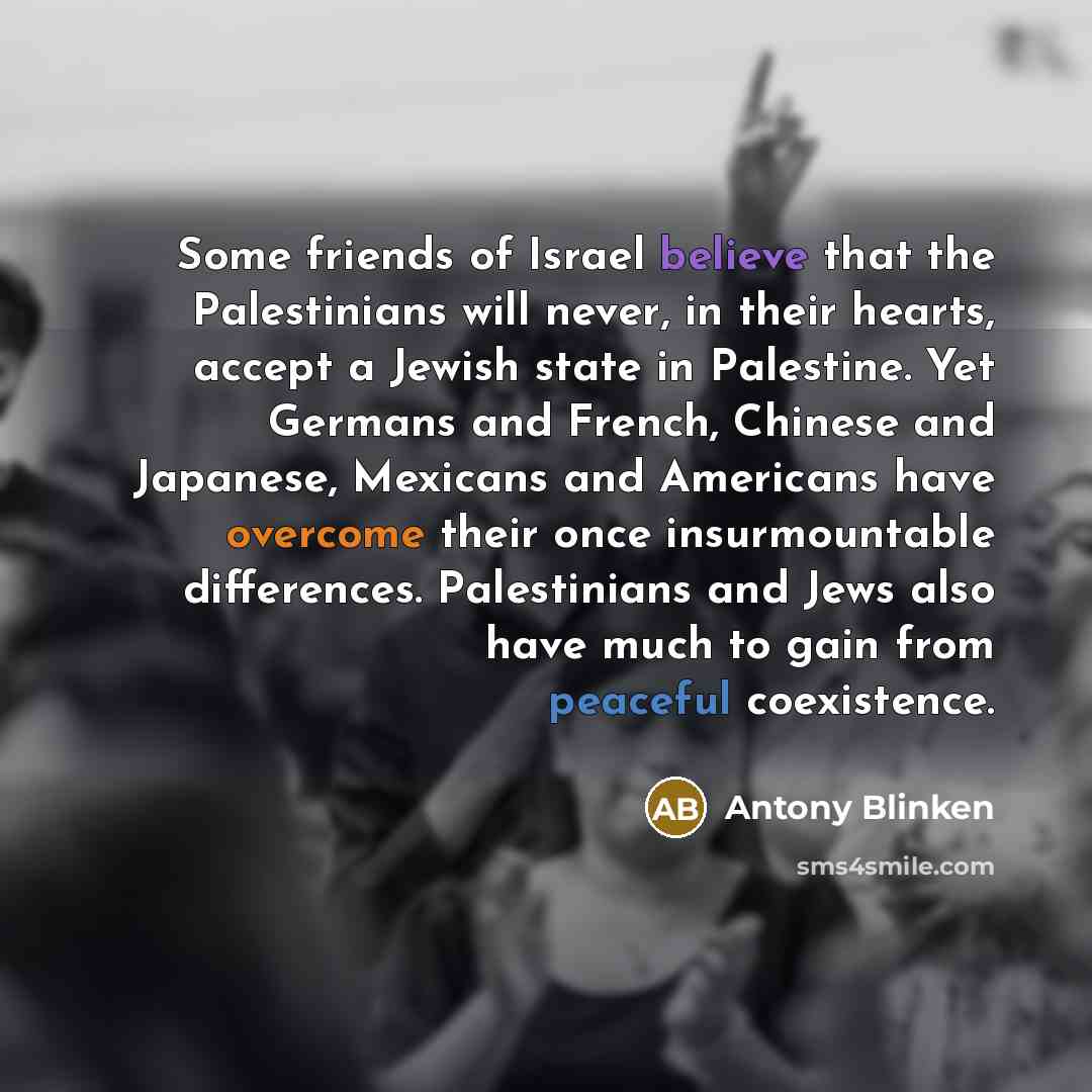 “Some friends of Israel believe that the Palestinians will never,…” quote by Antony Blinken