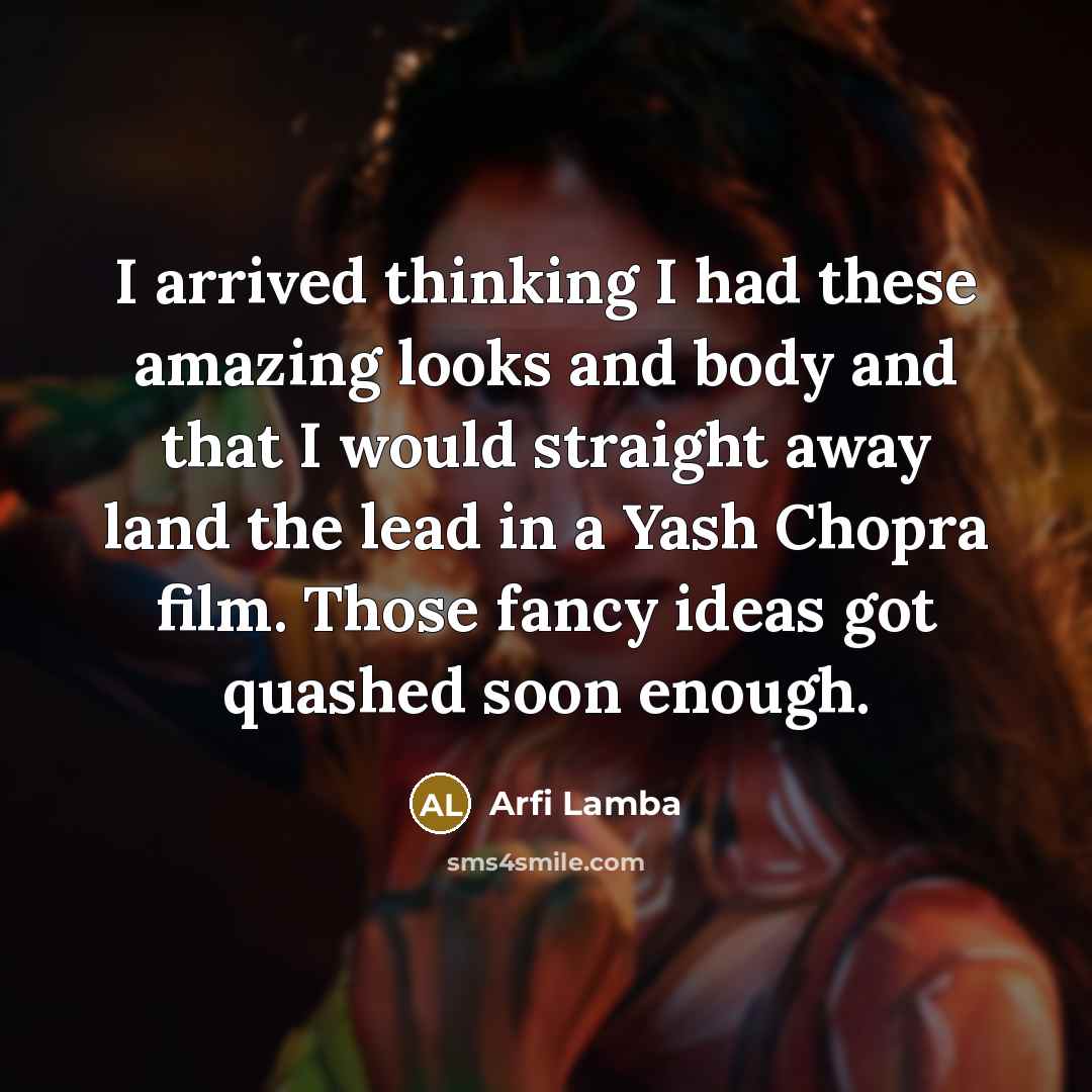 “I arrived thinking I had these amazing looks and body…” quote by Arfi Lamba