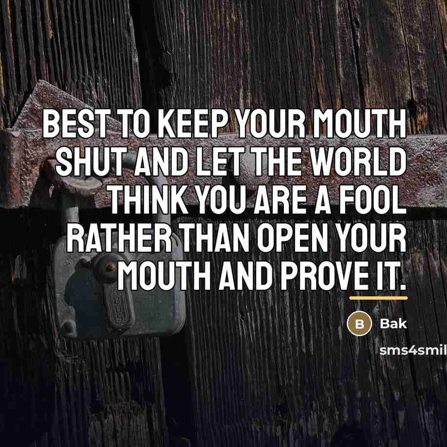“Best to keep your mouth shut and let the world…” quote by Bak