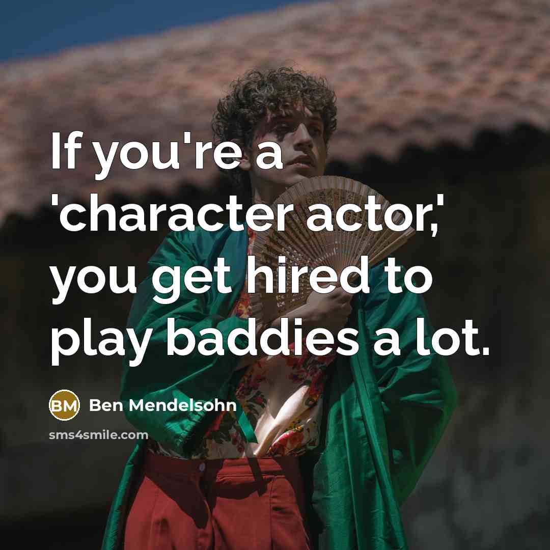 “If you're a 'character actor,' you get hired to play…” quote by Ben Mendelsohn