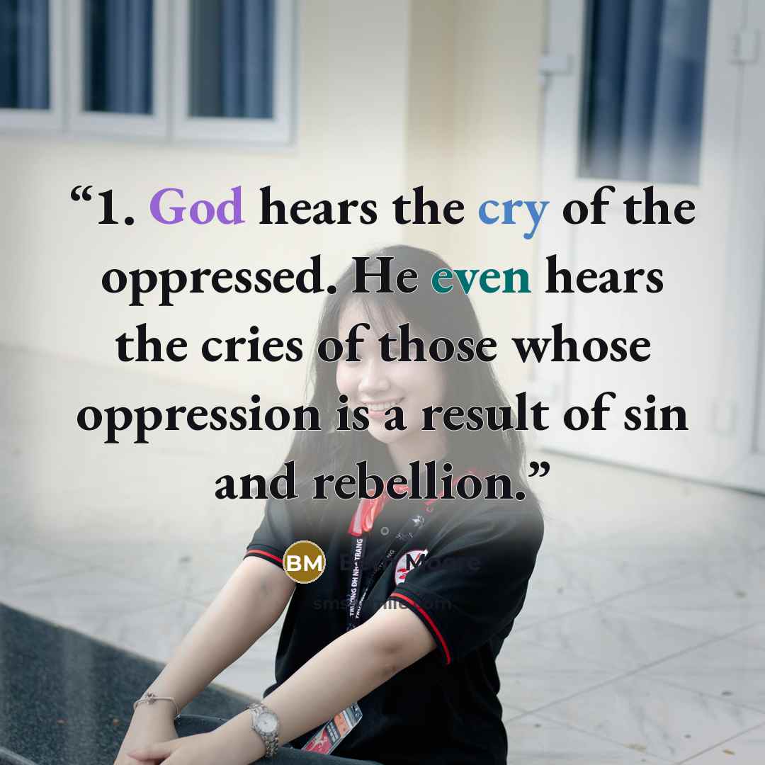 “1. God hears the cry of the oppressed. He even hears the cries of those whose oppression is a result of sin and rebellion.” quote by Beth Moore