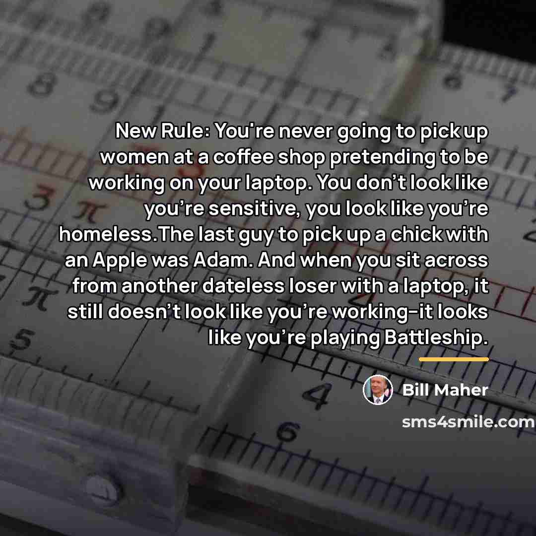 “New Rule: You're never going to pick up women at…” quote by Bill Maher