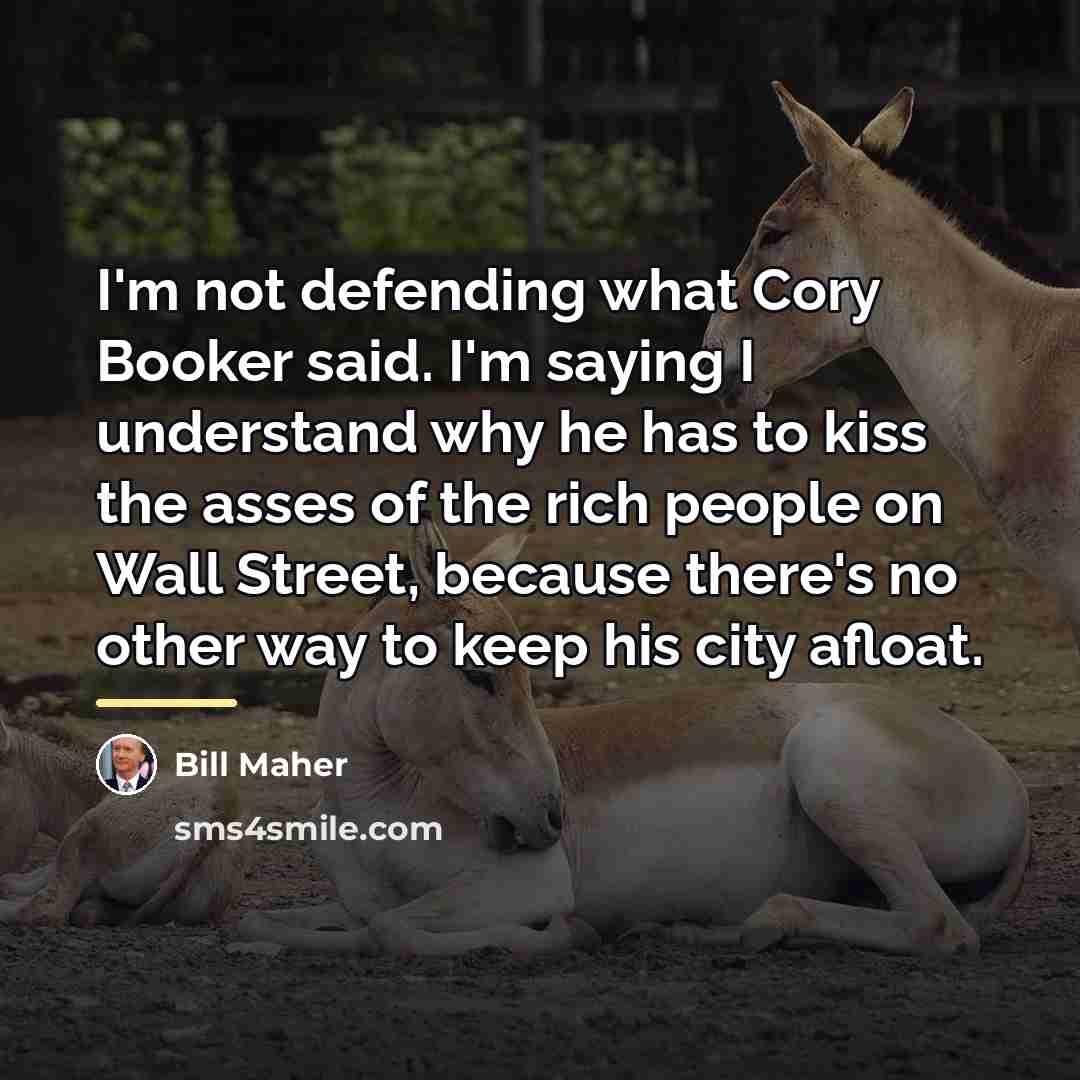 “I'm not defending what Cory Booker said. I'm saying I…” quote by Bill Maher
