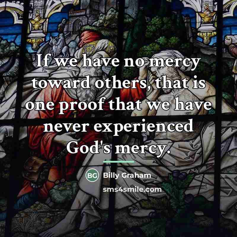 “If we have no mercy toward others, that is one…” quote by Billy Graham